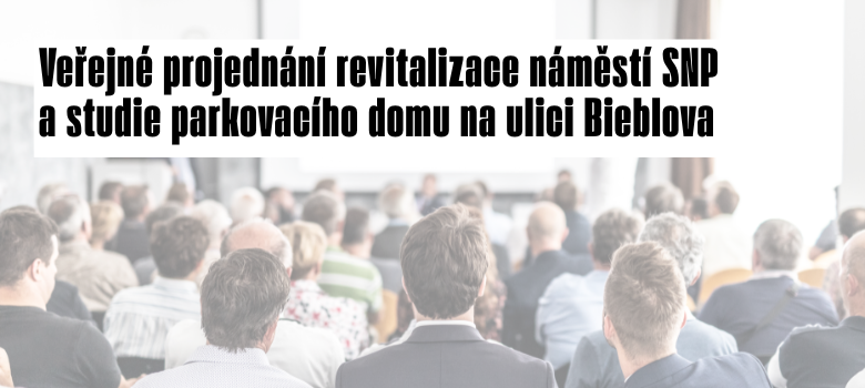 Veřejné projednání revitalizace náměstí SNP a studie parkovacího domu na ulici Bieblova – banner
